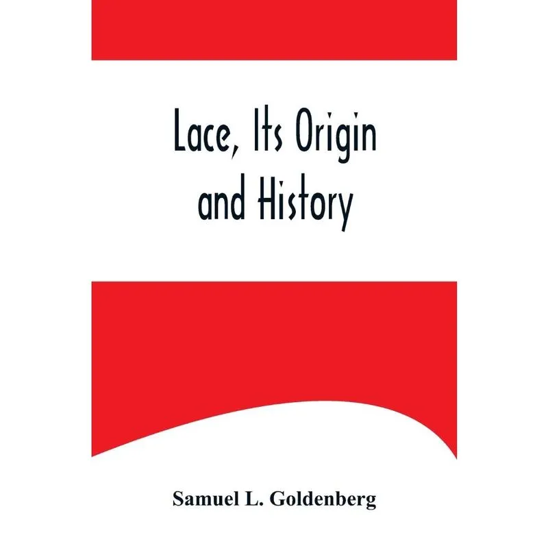 Livro Lace, Its Origin and History