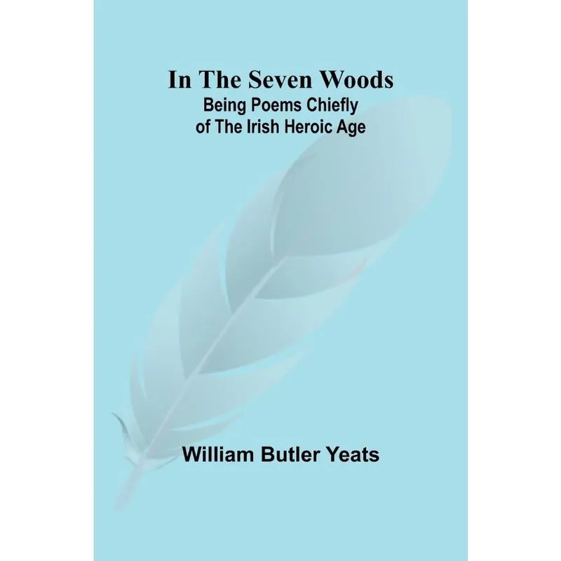 Livro In The Seven Woods; Being Poems Chiefly of the Irish Heroic Age