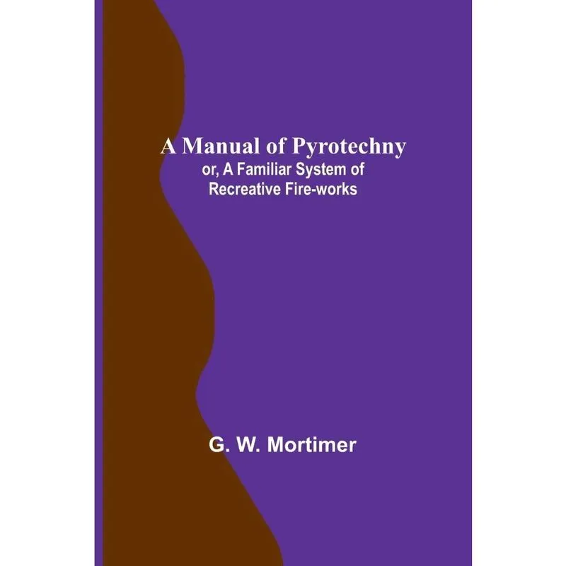Livro A Manual of Pyrotechny; or, A Familiar System of Recreative Fire-works