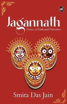 Jagannath Stories of Faith and Devotion Divine Stories of the Lord of the Universe from Jagannath Puri Paperback