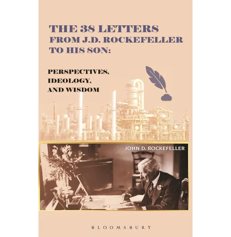 The 38 Letters From J.D. Rockefeller To His Son: Perspectives, Ideology And Wisdom