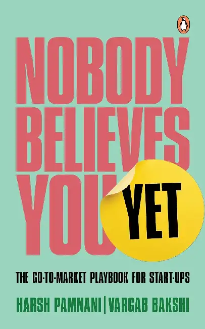 Nobody Believes You Yet: The Go-To-Market Playbook For Start-Ups Paperback
