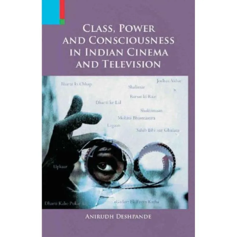 CLASS, POWER AND CONSCIOUSNESS IN INDIAN CINEMA