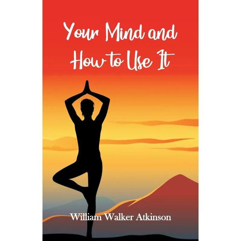 Your Mind and How to Use It