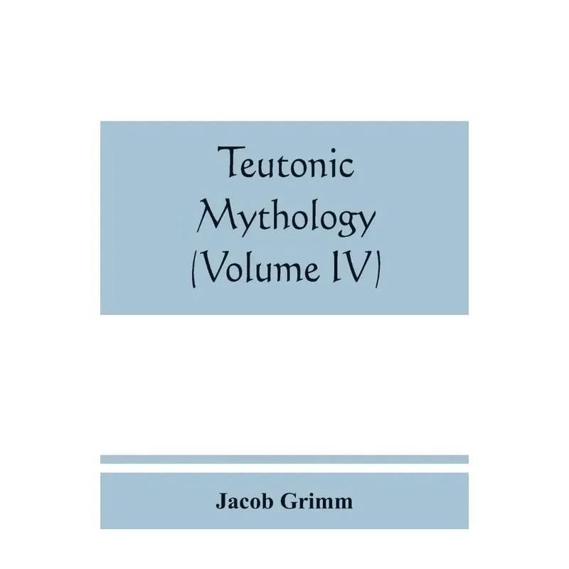 Teutonic mythology (Volume IV)