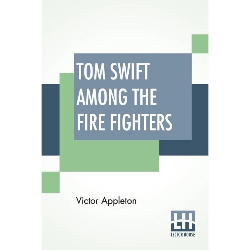 Tom Swift Among The Fire Fighters