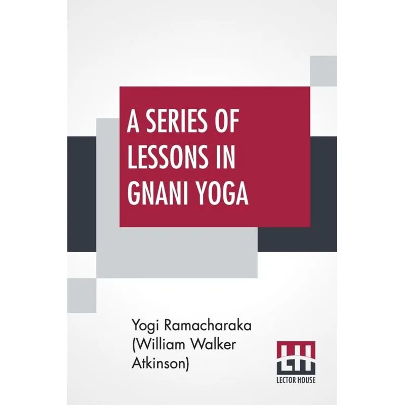 A Series Of Lessons In Gnani Yoga