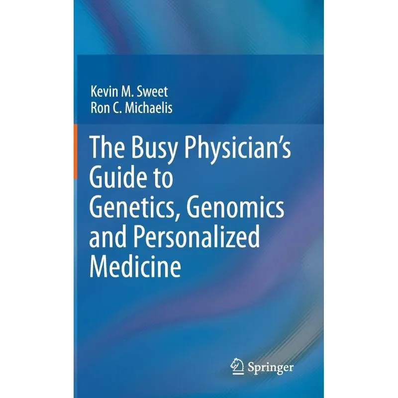 The Busy Physicians Guide to Genetics, Genomics and Person