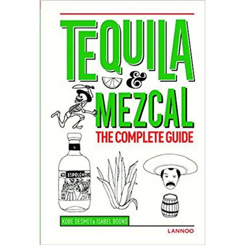 TEQUILA AND MEZCAL - THE COMPLETE GUIDE
