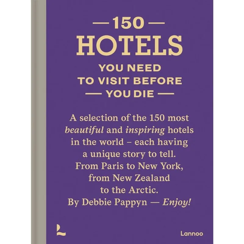 150 HOTELS YOU NEED TO VISIT BEFORE YOU DIE