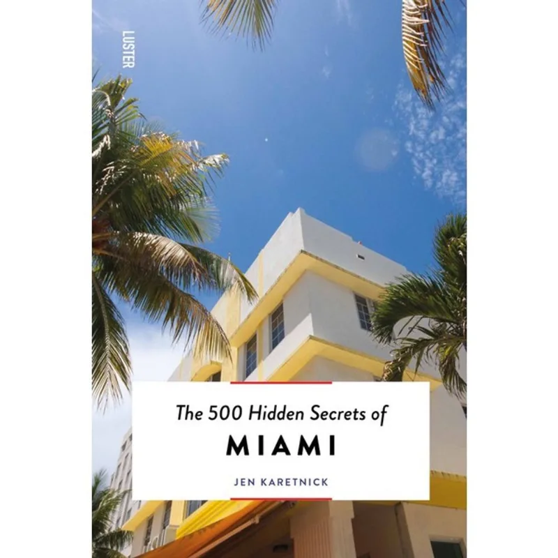 THE 500 HIDDEN SECRETS OF MIAMI