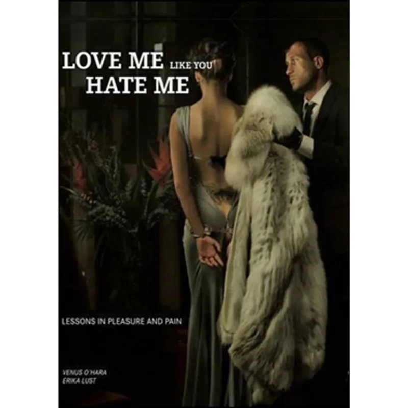 LOVE ME LIKE YOU HATE ME - LESSONS IN PLEASURE AND PAIN