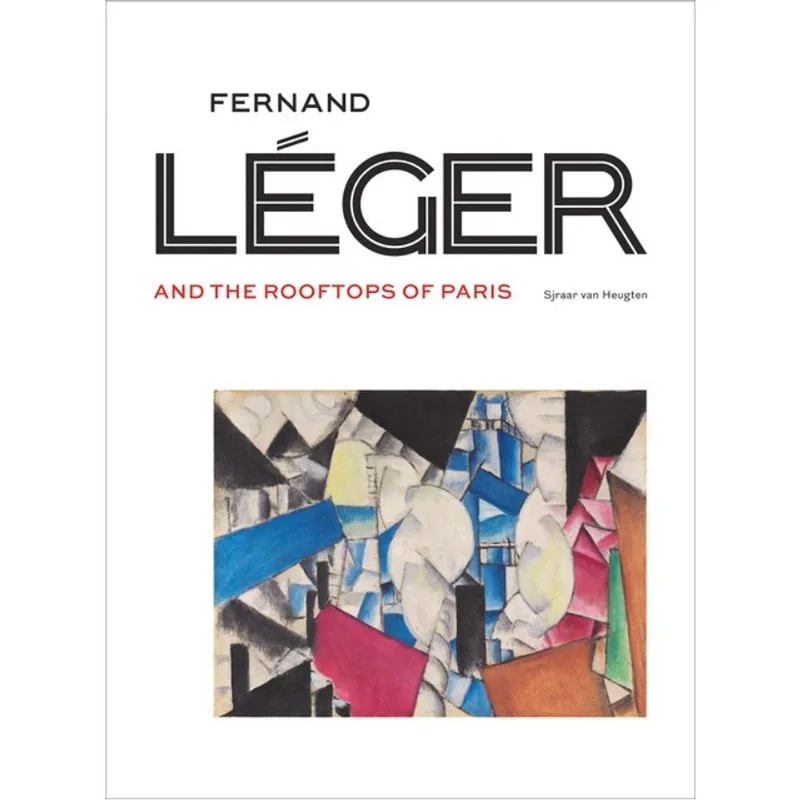 FERNAND LÉGER AND THE ROOFTOPS OF PARIS