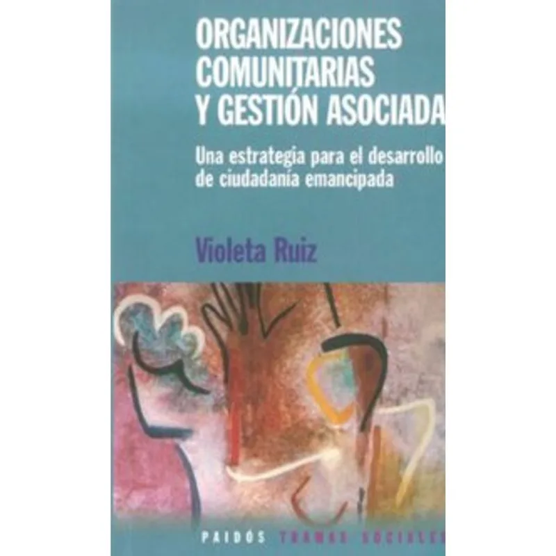 Organizaciones comunitarias y gestion asociada: una estrategia para el desarrollo de ciudadania emancipada Organizaciones comunitarias y gestión asociada: una estrategia para el desarrollo de ciudadanía emancipada