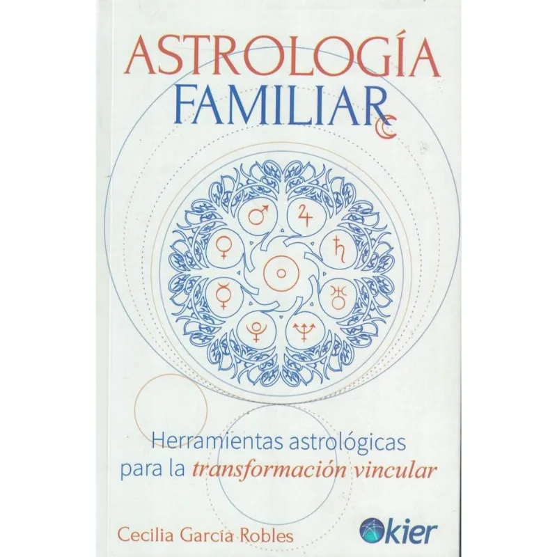 ASTROLOGIA FAMILIAR- HERRAMIENTAS ASTROLOGICAS PARA LA TRANSFORMACION VINCULAR - GARCIA ROBLES, CECILIA ASTROLOGIA FAMILIAR- HERRAMIENTAS ASTROLOGICAS PARA LA TRANSFORMACION VINCULAR