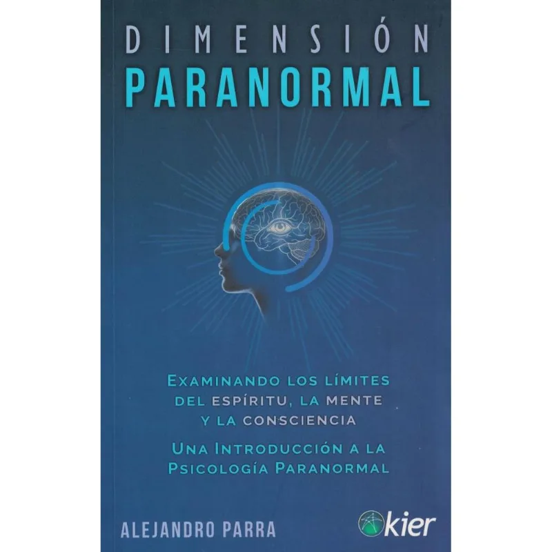 DIMENSION PARANORMAL- Examinando los límites del espíritu, la mente y la conscie - Parra, Alejandro DIMENSION PARANORMAL- Examinando los límites del espíritu, la mente y la conscie