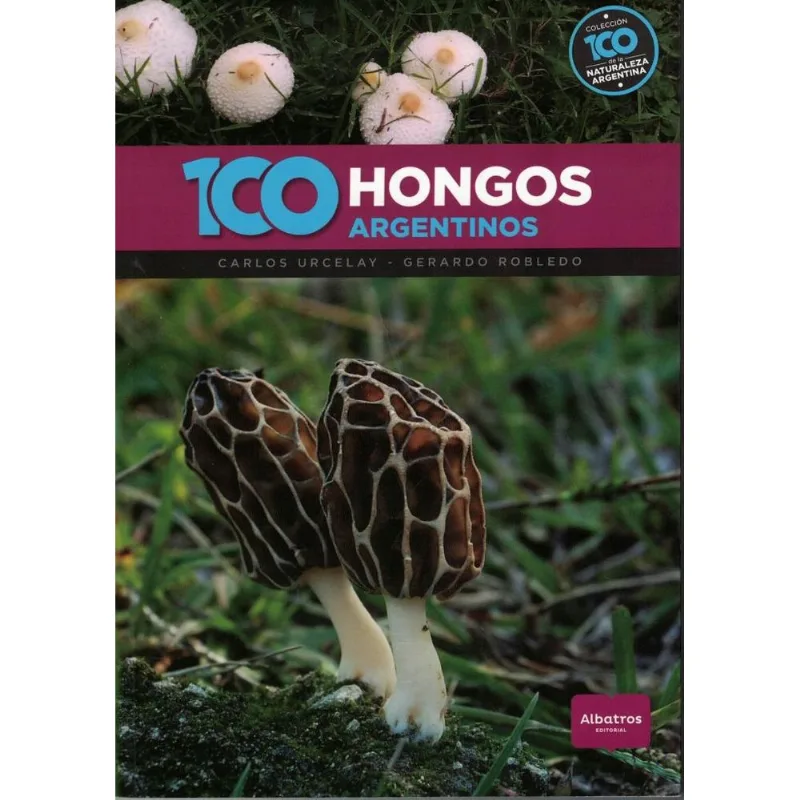 100 HONGOS ARGENTINOS - URCELAY, CARLOS 100 HONGOS ARGENTINOS