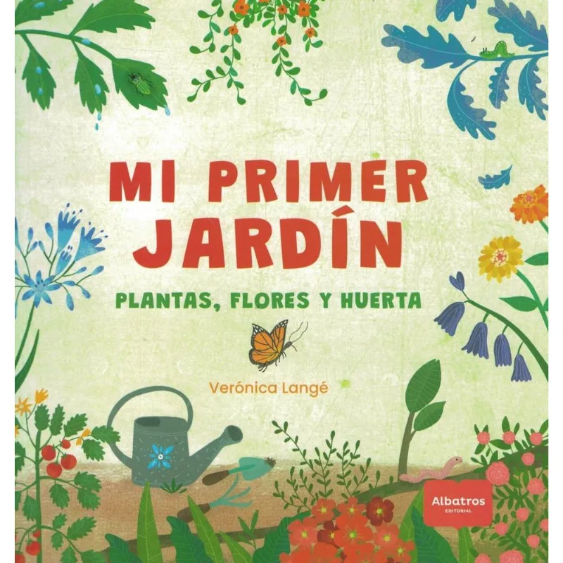 MI PRIMER JARDIN- PLANTAS, FLORES Y HUERTA - LANGE, VERONICA MI PRIMER JARDIN- PLANTAS, FLORES Y HUERTA
