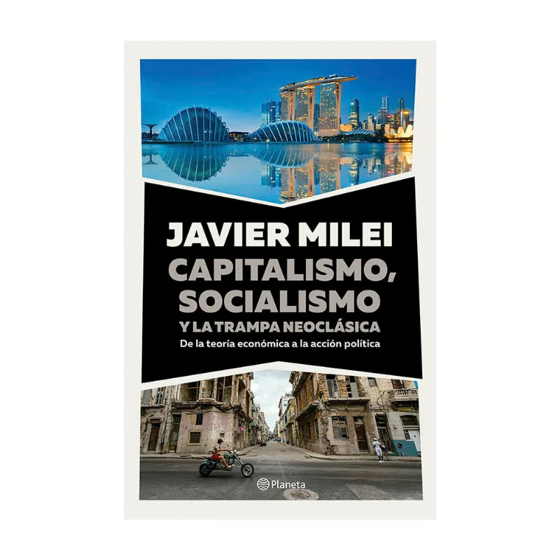 Libro Capitalismo, Socialismo y la Trampa Neoclásica Javier Milei