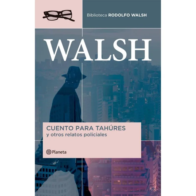 CUENTOS PARA TAHURES Y OTROS RELATOS POLICIALES - Walsh, Rodolfo CUENTOS PARA TAHURES Y OTROS RELATOS POLICIALES