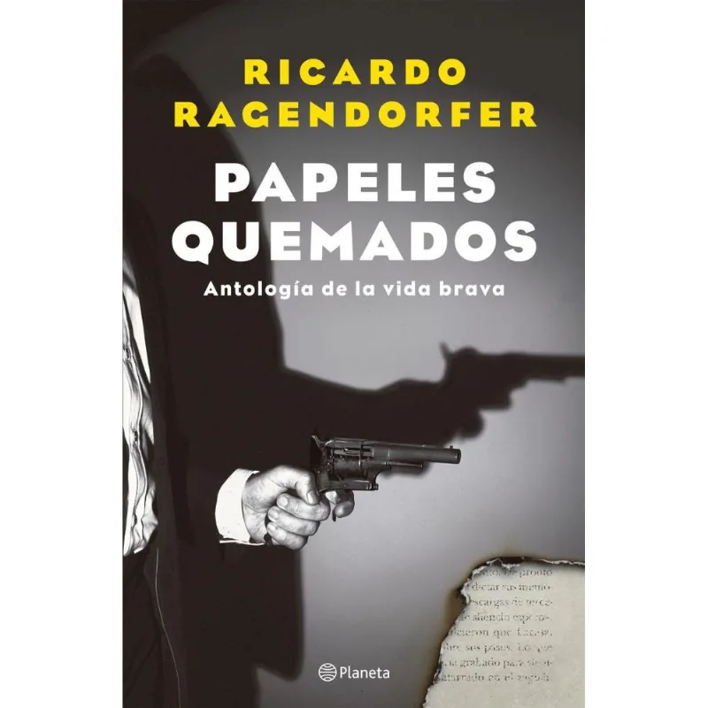 PAPELES QUEMADOS - ANTOLOGIA DE LA VIDA BRAVA - Ragendorfer, Ricardo PAPELES QUEMADOS - ANTOLOGIA DE LA VIDA BRAVA