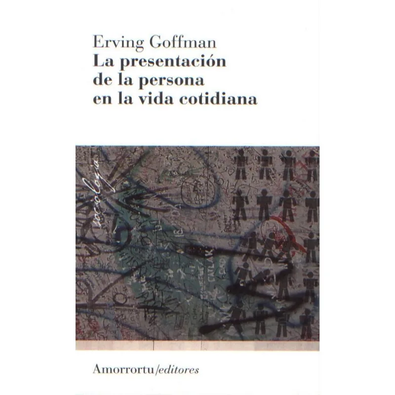 La presentacion de la persona en la vida cotidiana La presentación de la persona en la vida cotidiana