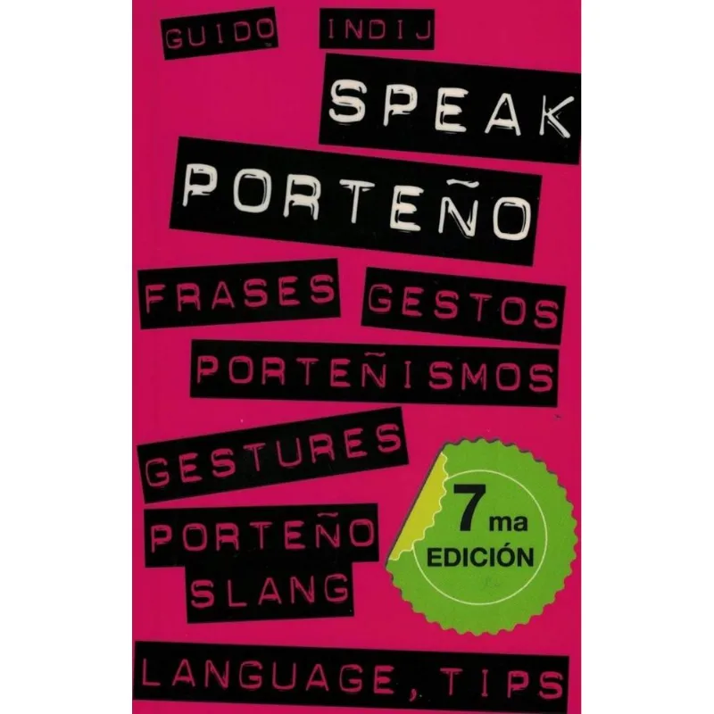 SPEAK PORTEÑO. GESTOS, FRASES, PORTEÑISMOS - Indij, Guido Julian SPEAK PORTEÑO. GESTOS, FRASES, PORTEÑISMOS