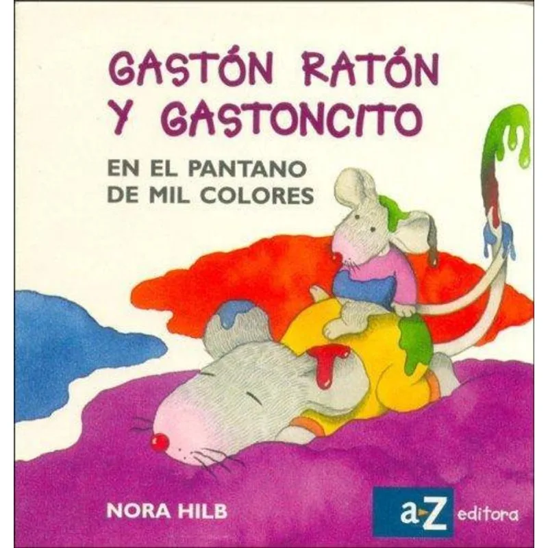GASTON RATON Y GASTONCITO EN EL PANTANO DE 1000 COLORES - Hilb, Nora GASTON RATON Y GASTONCITO EN EL PANTANO DE 1000 COLORES