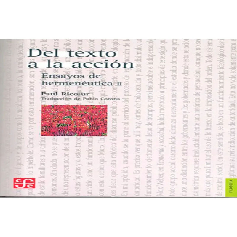 DEL TEXTO A LA ACCIÓN: Ensayos de Hermenéutica II de Paul Ricoeur DEL TEXTO A LA ACCION. ENSAYOS DE HERMENEUTICA II