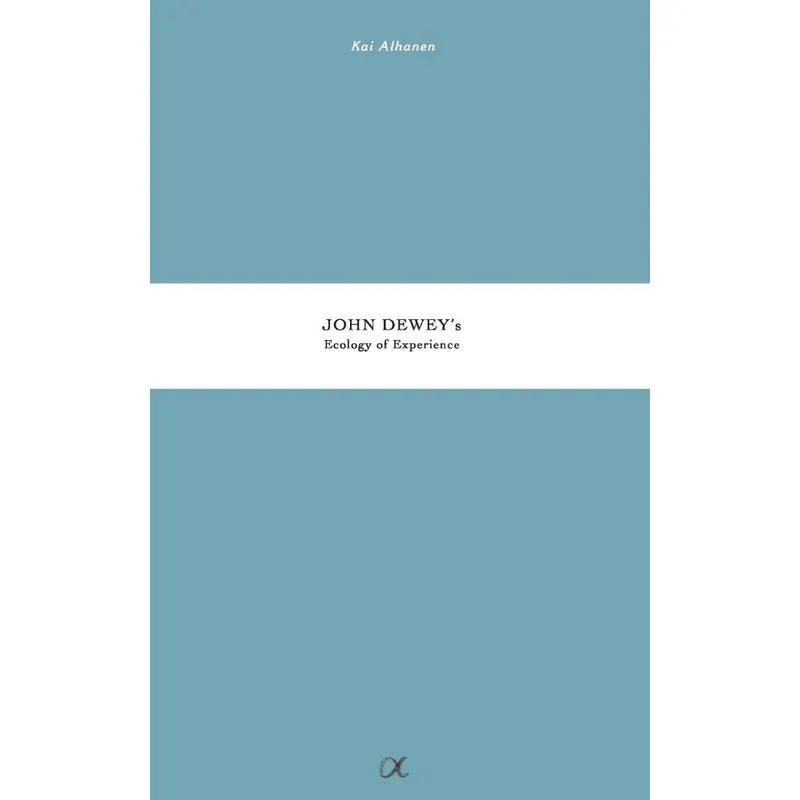 John Deweys Ecology of Experience