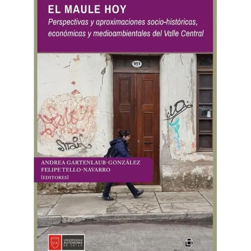 El Maule Hoy. Perspectivas Y Aproximaciones Socio-históricas, Económicas Y Medioambientales Del Vall