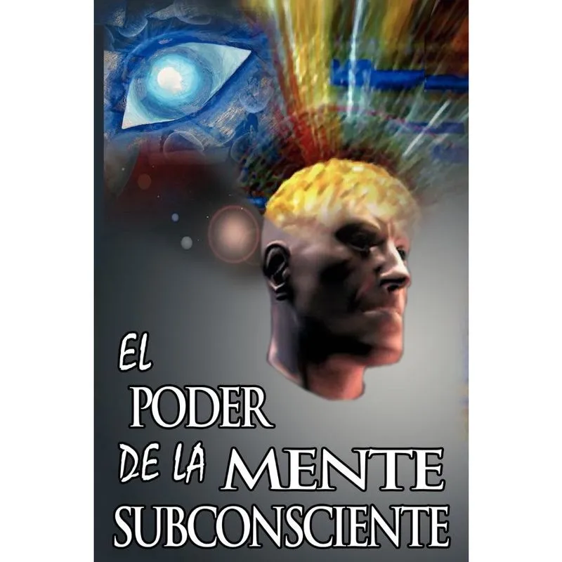 El Poder De La Mente Subconsciente ( The Power of the Subconscious Mind )