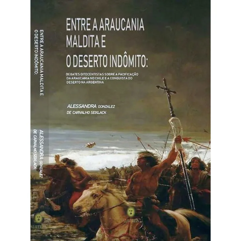 Entre A Araucania Maldita E O Deserto Indômito