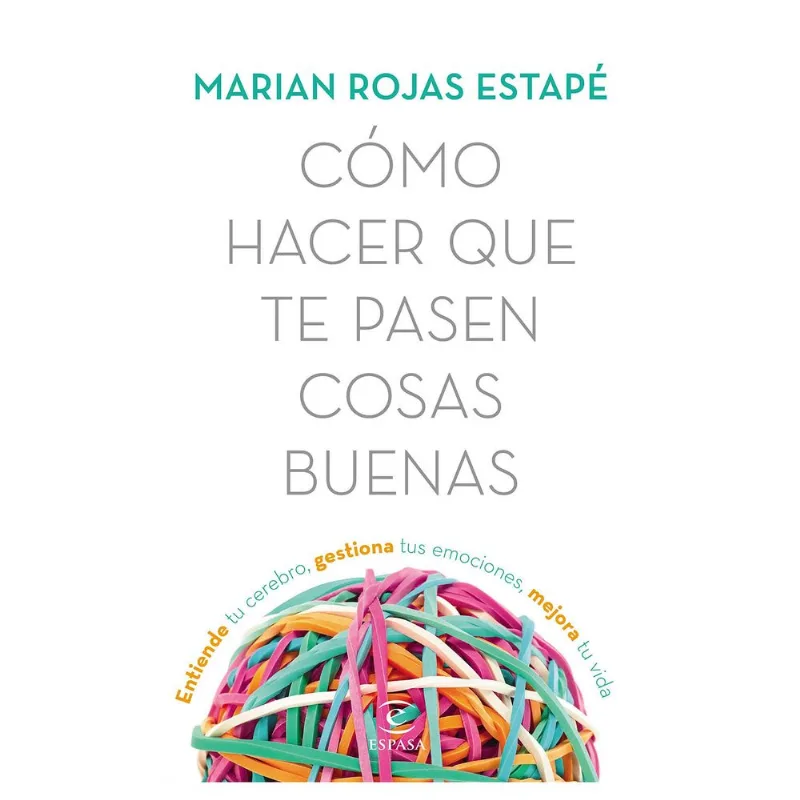 Cómo hacer que te pasen cosas buenas - Marian Rojas Estapé