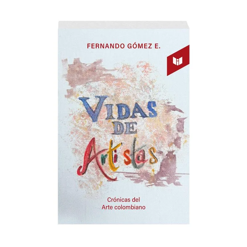Vidas de artistas: crónicas del arte Colombiano