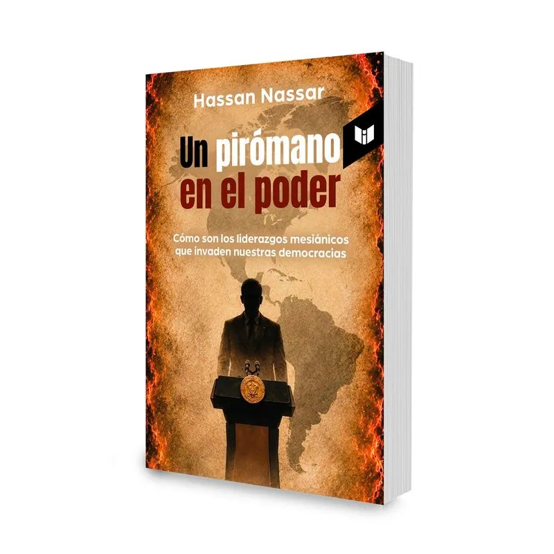 Un pirómano en el poder: como son los liderazgos mesiánicos que invaden nuestras democracias