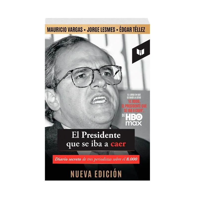 El presidente que se iba a caer: diario secreto de tres periodistas sobre el 8.000