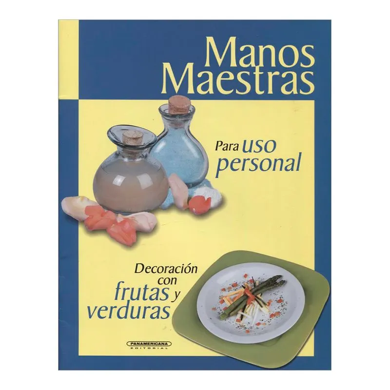Manos Maestras: Para uso personal - Decoración con frutas y verduras