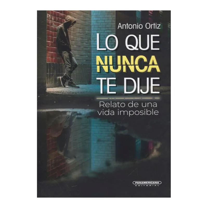 Lo que nunca te dije: relato de una vida imposible