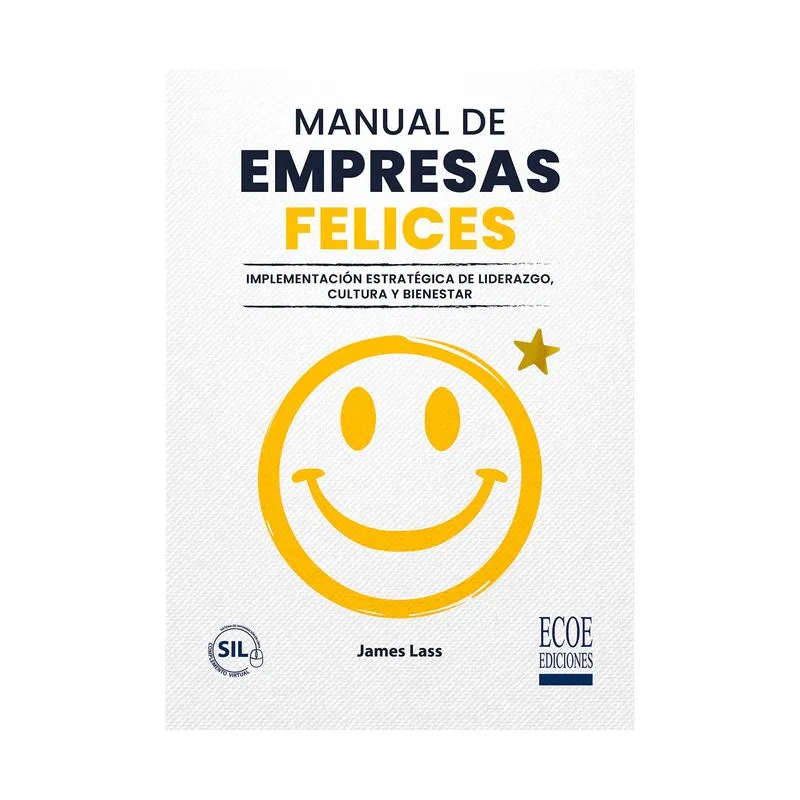 Manual de empresas felices: implementación estratégica de liderazgo, cultura y bienestar
