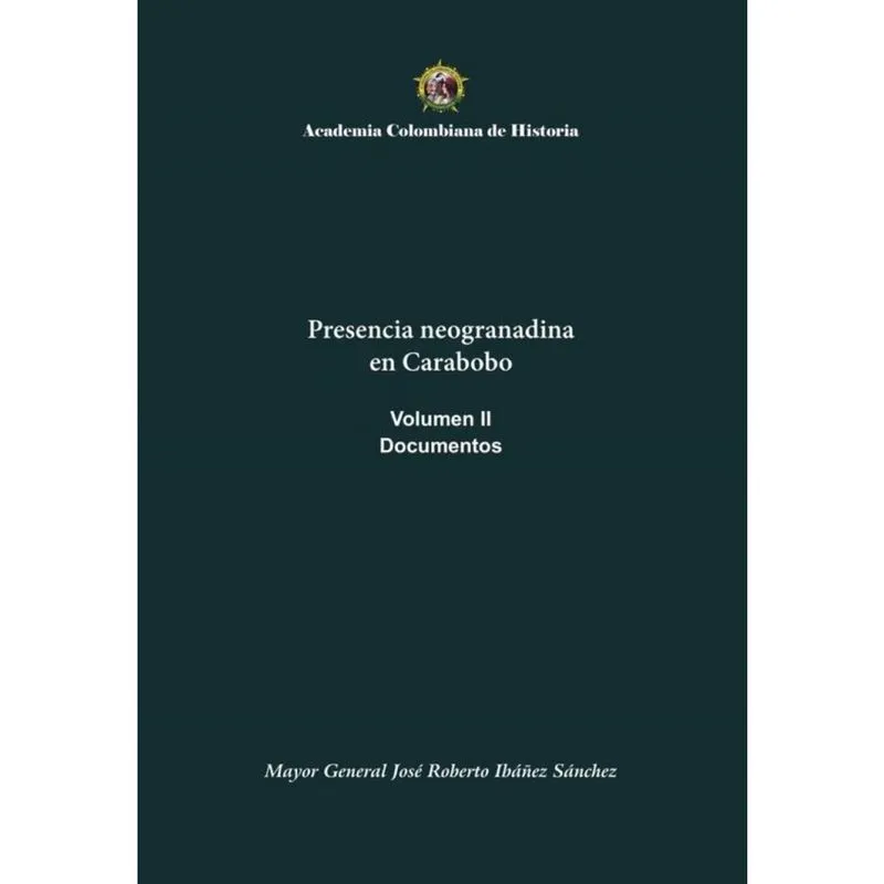 Presencia neogranadina en Carabobo. Documentos. Volumen ii - Espanhol