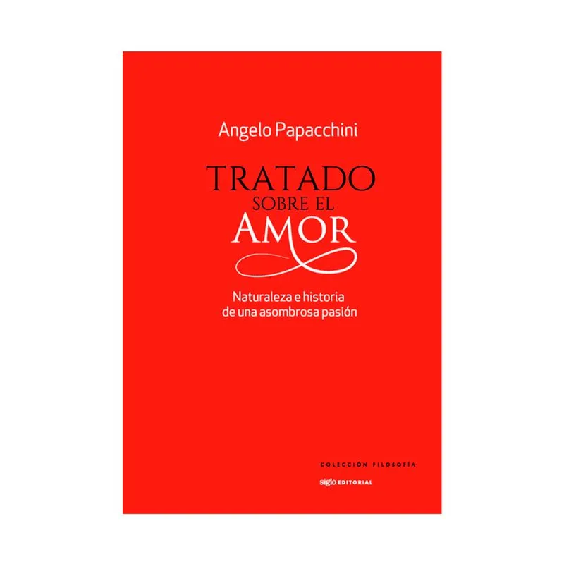 Tratado sobre el amor: naturaleza e historia de una asombrosa pasión
