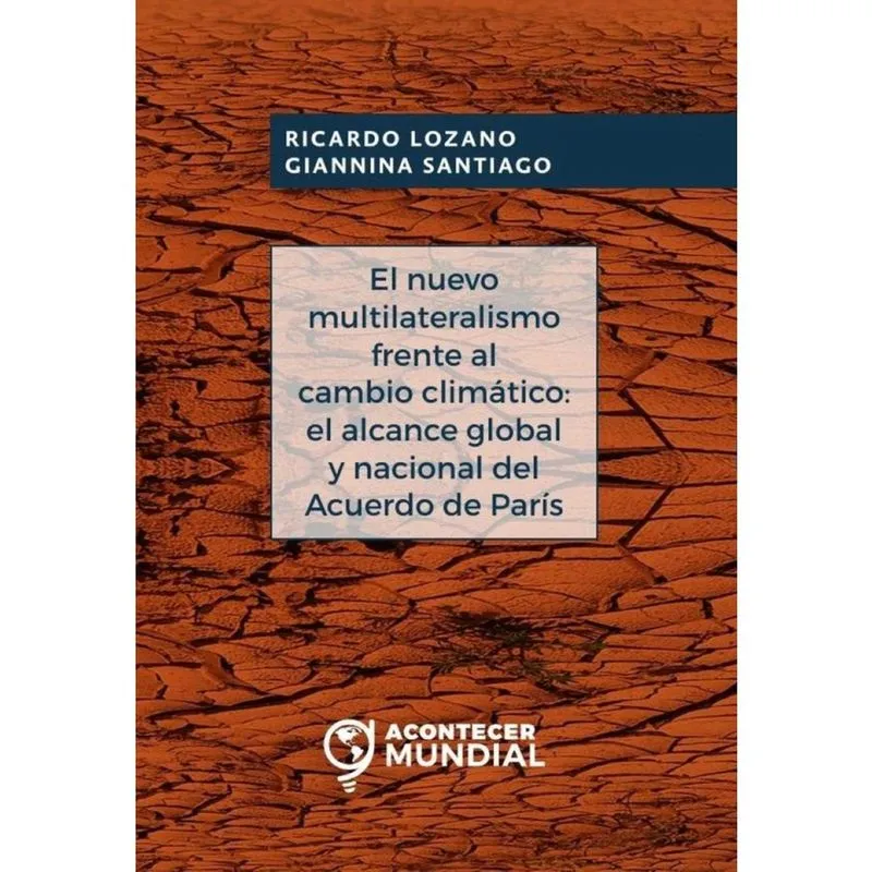 El nuevo multilateralismo frente al cambio climático: el alcance global y nacional del acuerdo de Pa