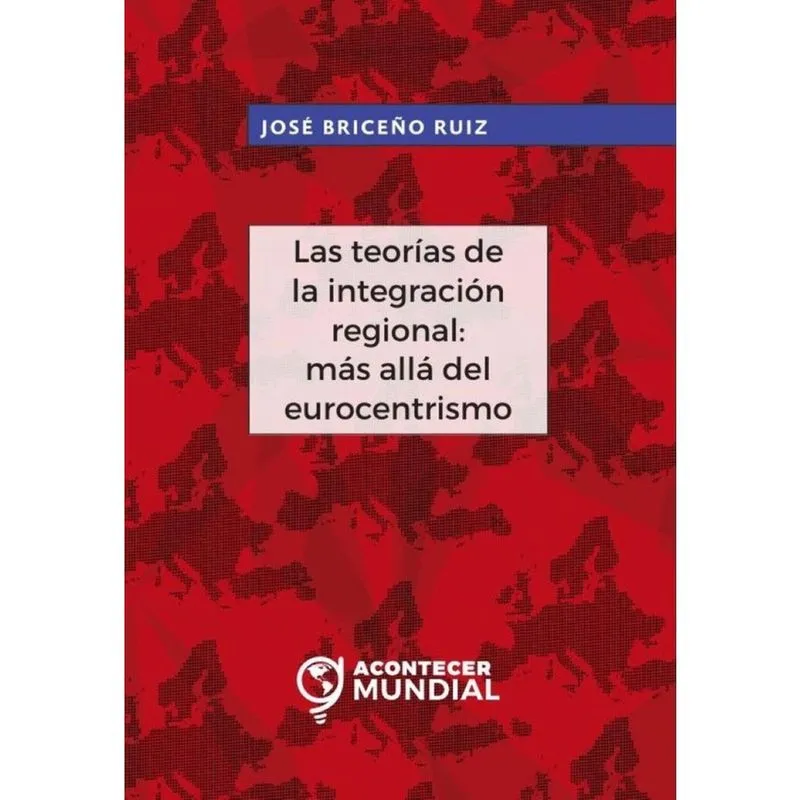 Las teorías de la integración regional: más allá del eurocentrismo - Espanhol