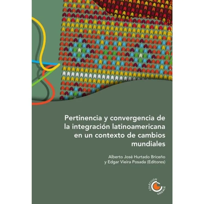 Pertinencia y convergencia de la integración latinoamericana en un contexto de cambios mundiales - E