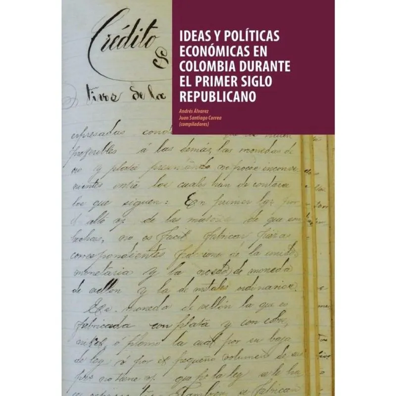 Ideas y políticas económicas en Colombia durante el primer siglo republicano - Espanhol