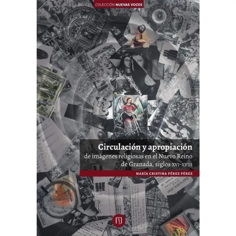 Circulación y apropiación de imágenes religiosas en el Nuevo Reino de Granada, siglos xvi-xviii - Es