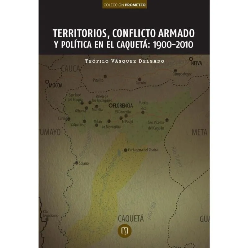 Territorios, conflicto armado y política en el Caquetá: 1900-2010 - Espanhol
