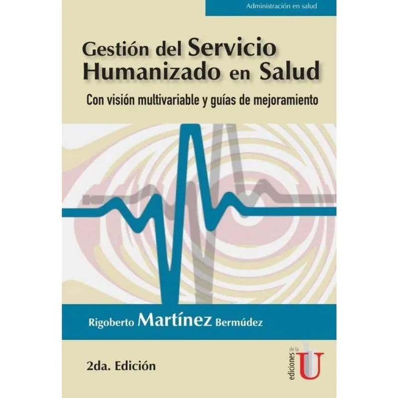 Gestión del servicio humanizado en salud. Con visión multivariable y guías de mejoramiento 2ª Edició