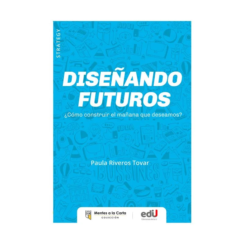 Diseñando futuros: ¿cómo construir el mañana que deseamos?